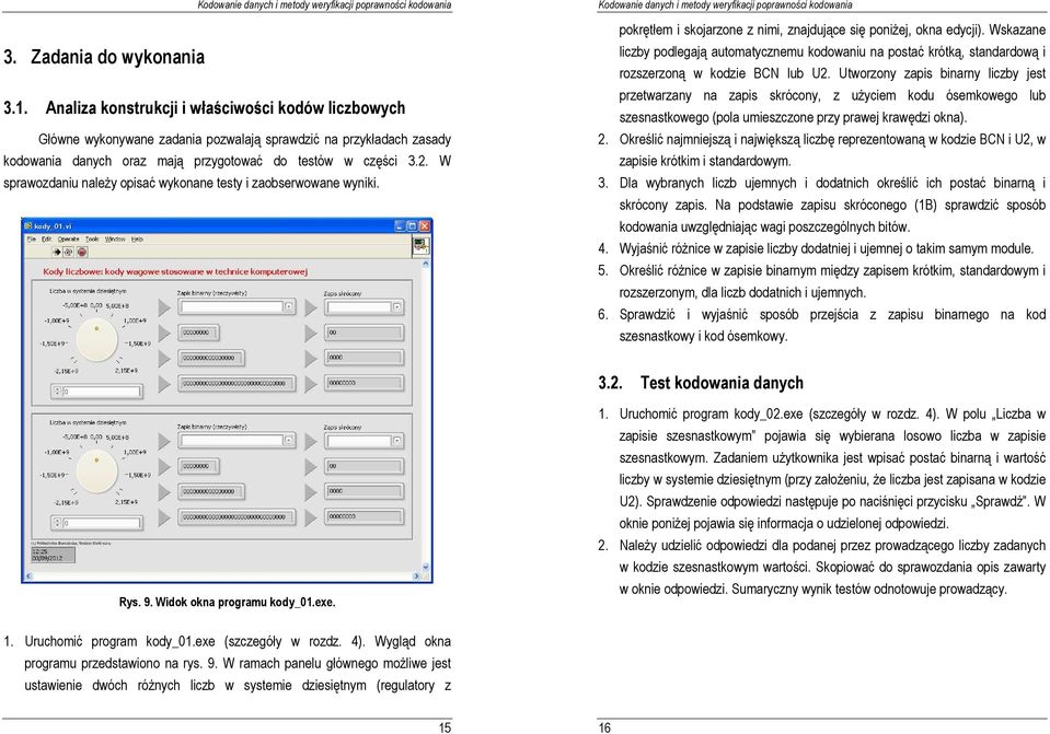 W sprawozdaniu naleŝy opisać wykonane testy i zaobserwowane wyniki. pokrętłem i skojarzone z nimi, znajdujące się poniŝej, okna edycji).