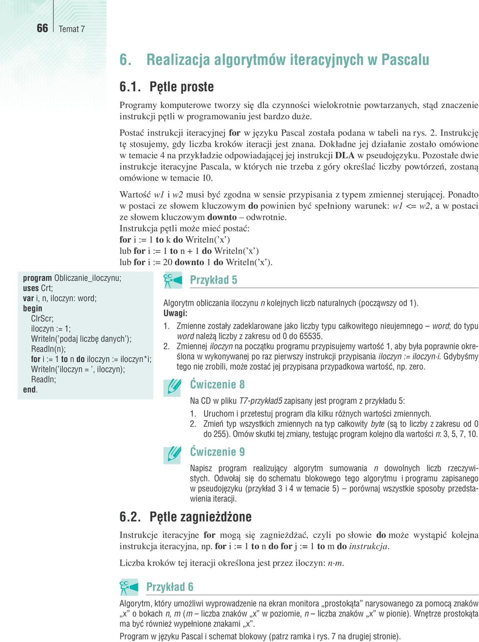 Pętle proste Programy komputerowe tworzy się dla czynności wielokrotnie powtarzanych, stąd znaczenie instrukcji pętli w programowaniu jest bardzo duże.