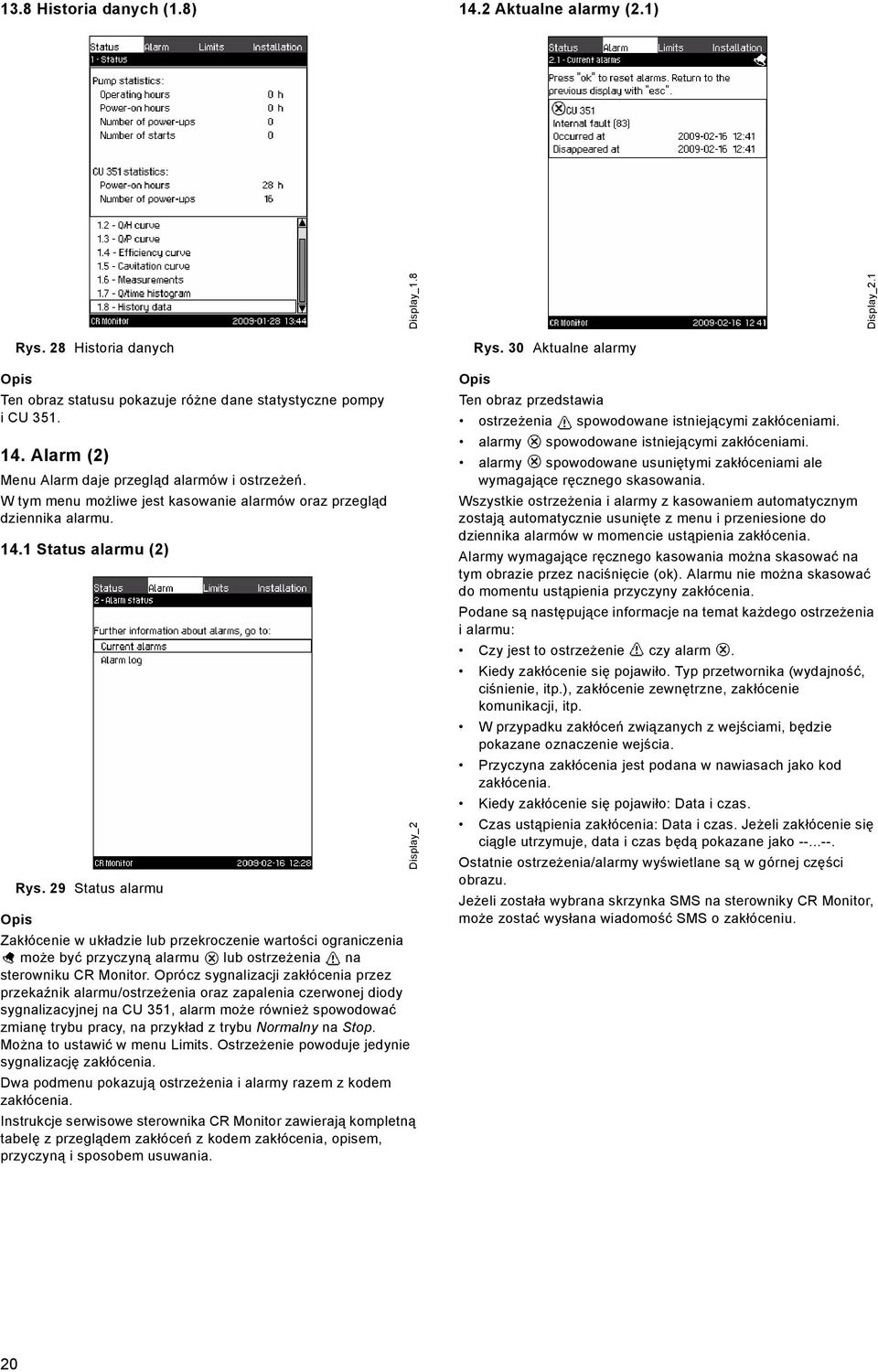 29 Status alarmu Zakłócenie w układzie lub przekroczenie wartości ograniczenia może być przyczyną alarmu lub ostrzeżenia na sterowniku CR Monitor.
