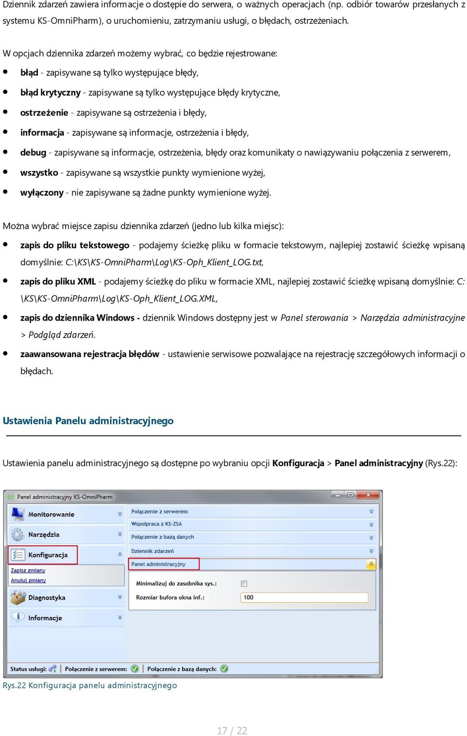 zapisywane są ostrzeżenia i błędy, informacja - zapisywane są informacje, ostrzeżenia i błędy, debug - zapisywane są informacje, ostrzeżenia, błędy oraz komunikaty o nawiązywaniu połączenia z