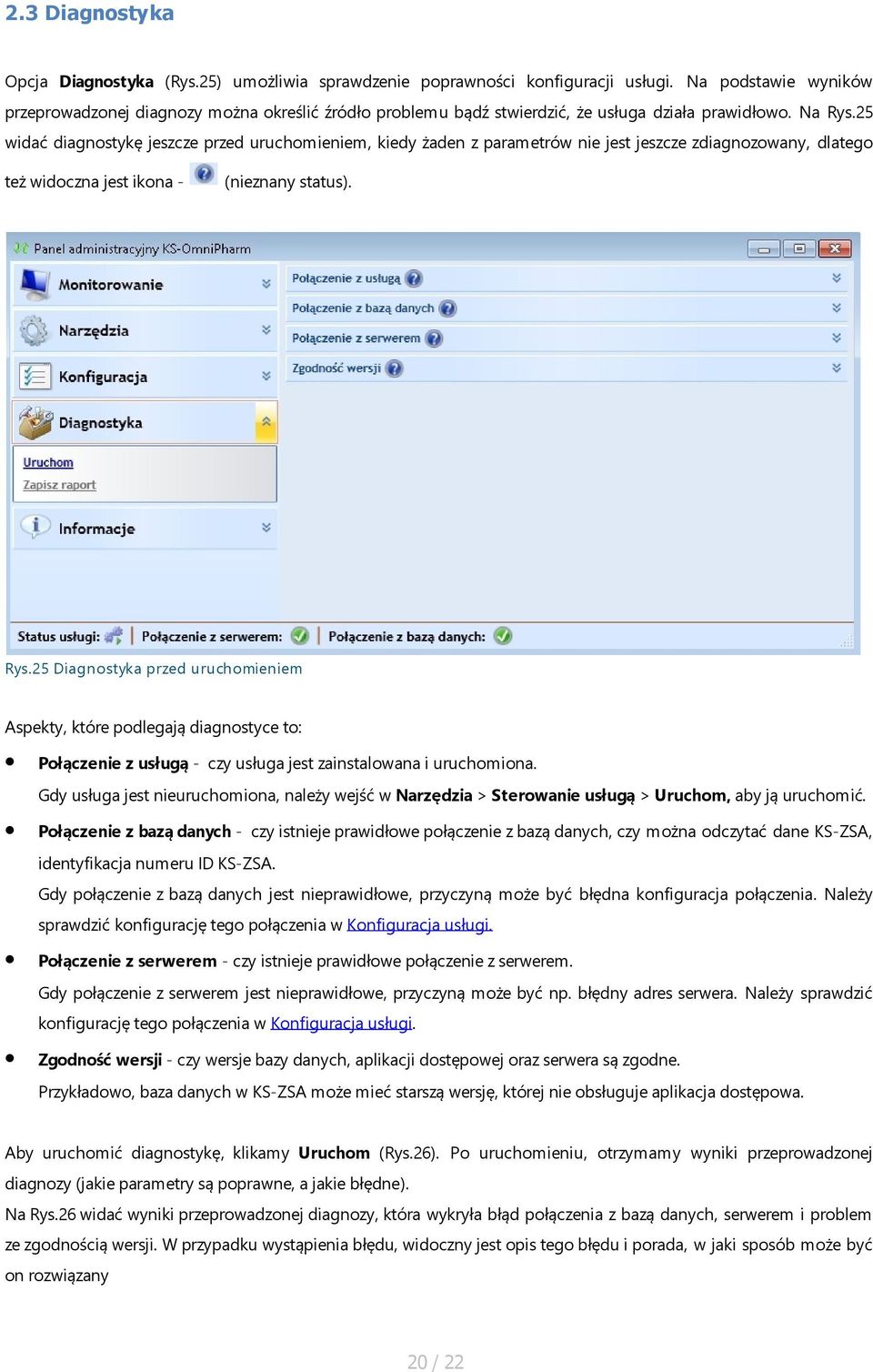 25 widać diagnostykę jeszcze przed uruchomieniem, kiedy żaden z parametrów nie jest jeszcze zdiagnozowany, dlatego też widoczna jest ikona - (nieznany status). Rys.