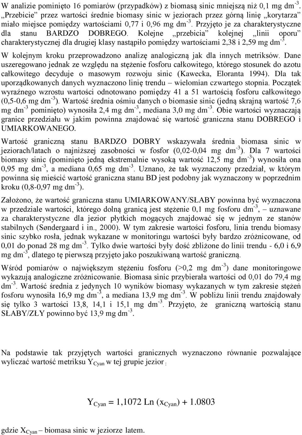Kolejne przebicia kolejnej linii oporu charakterystycznej dla drugiej klasy nastąpiło pomiędzy wartościami 2,38 i 2,59 mg dm -3.