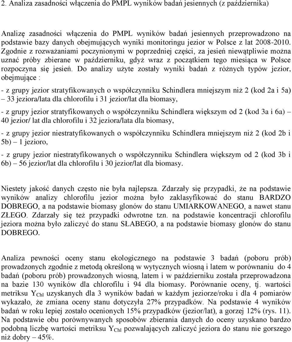 Zgodnie z rozważaniami poczynionymi w poprzedniej części, za jesień niewątpliwie można uznać próby zbierane w październiku, gdyż wraz z początkiem tego miesiąca w Polsce rozpoczyna się jesień.