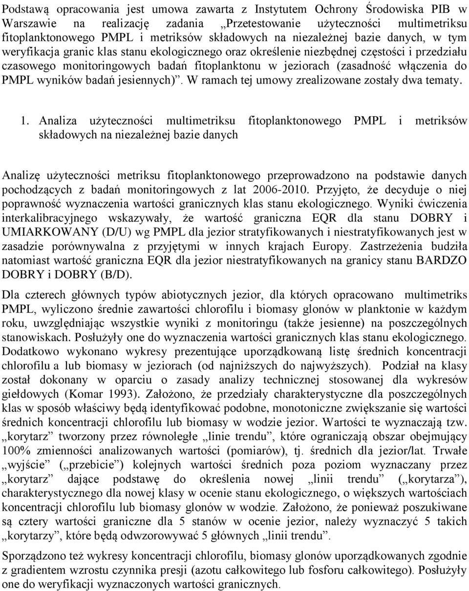 włączenia do wyników badań jesiennych). W ramach tej umowy zrealizowane zostały dwa tematy. 1.