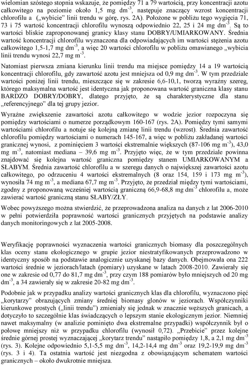 Są to wartości bliskie zaproponowanej granicy klasy stanu DOBRY/UMIARKOWANY.