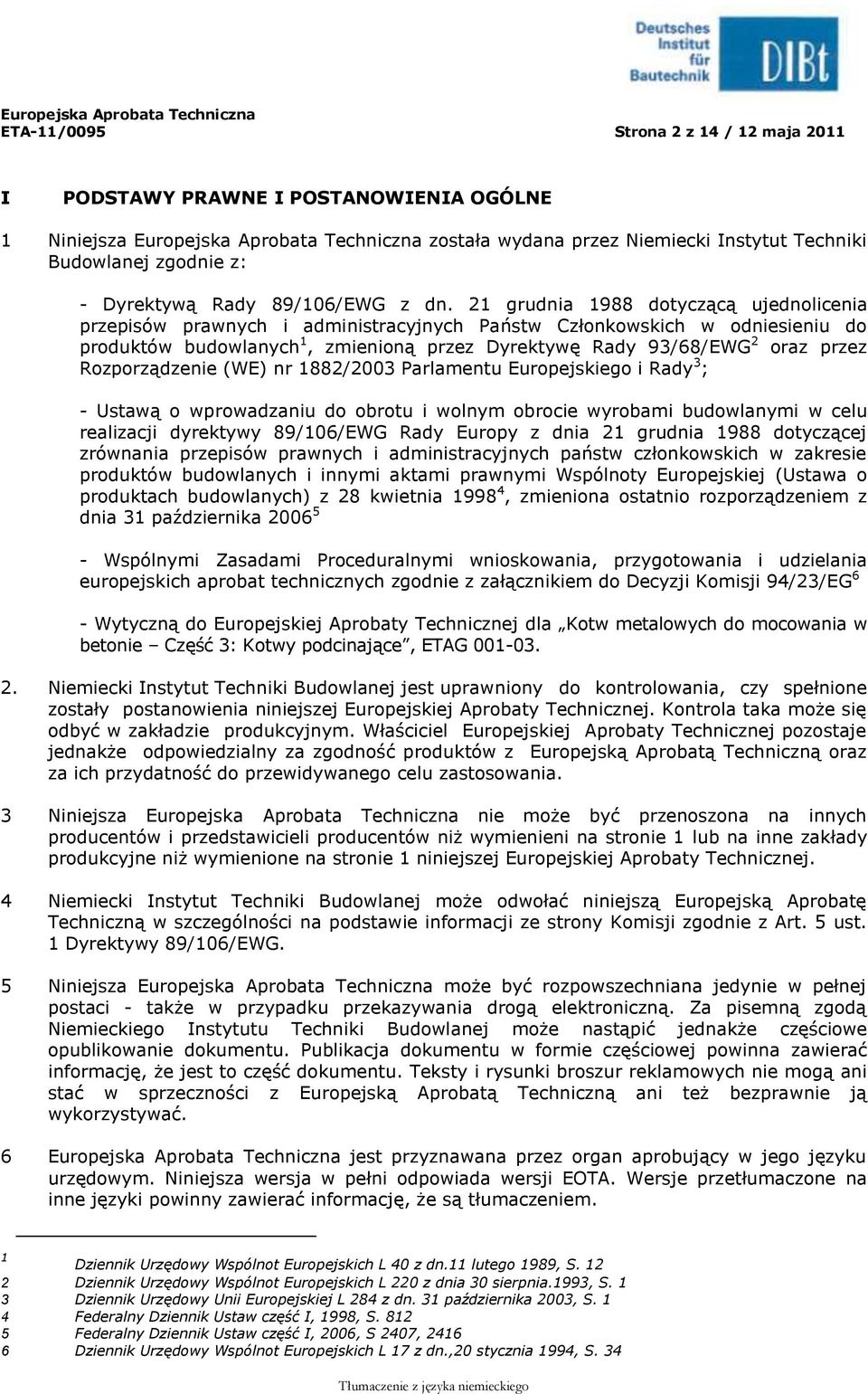 21 grudnia 1988 dotyczącą ujednolicenia przepisów prawnych i administracyjnych Państw Członkowskich w odniesieniu do produktów budowlanych 1, zmienioną przez Dyrektywę Rady 93/68/EWG 2 oraz przez