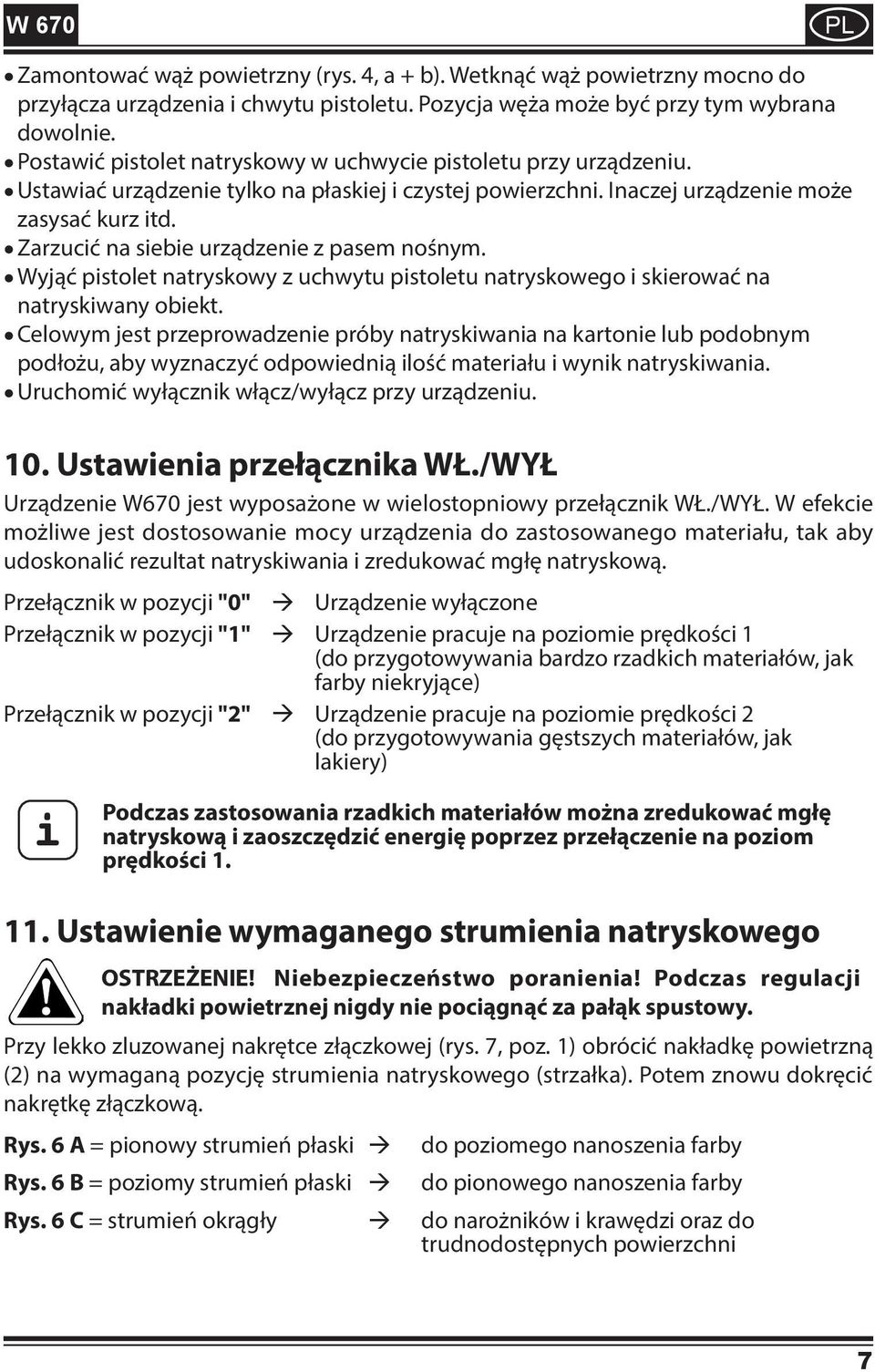 Zarzucić na siebie urządzenie z pasem nośnym. Wyjąć pistolet natryskowy z uchwytu pistoletu natryskowego i skierować na natryskiwany obiekt.