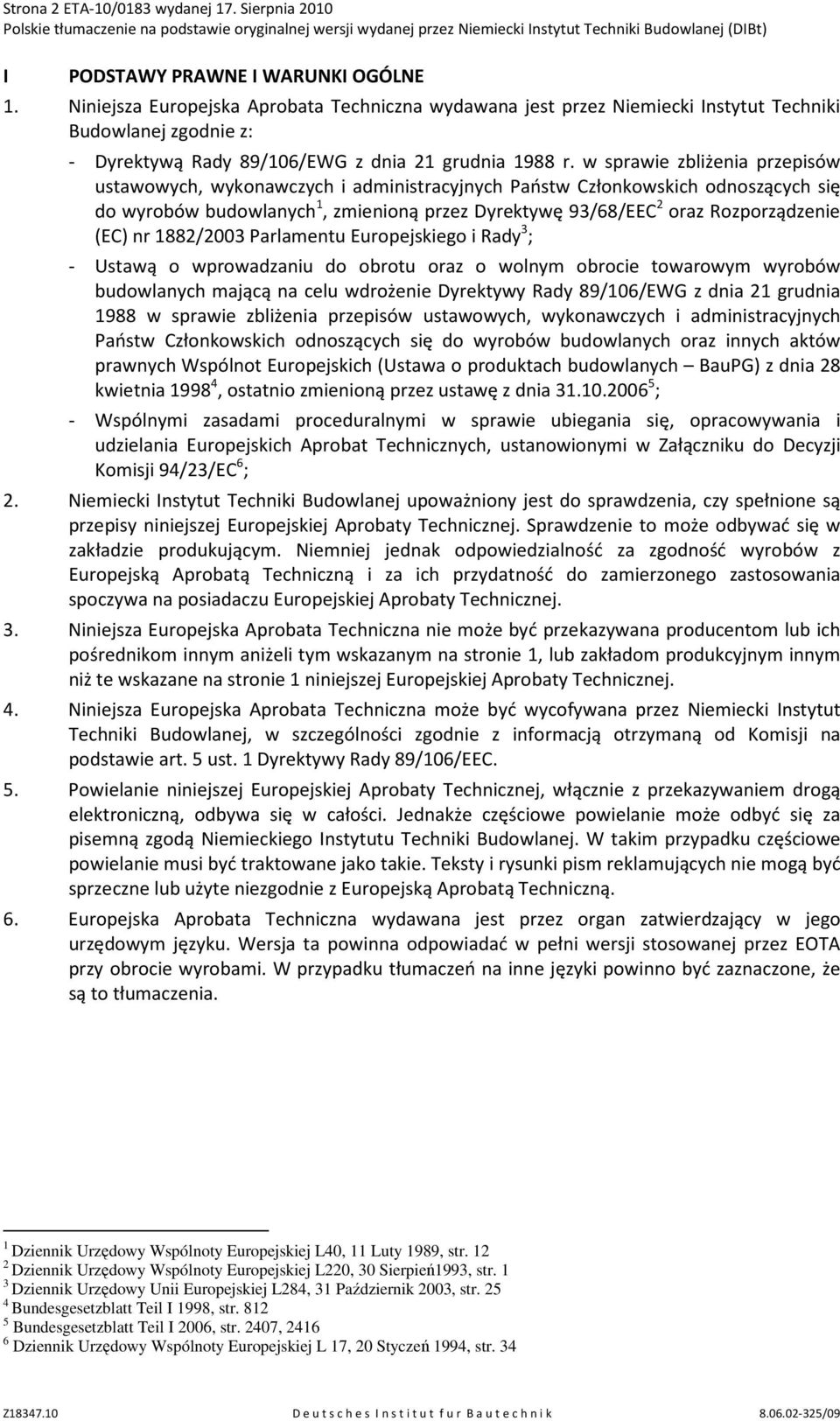 w sprawie zbliżenia przepisów ustawowych, wykonawczych i administracyjnych Państw Członkowskich odnoszących się do wyrobów budowlanych 1, zmienioną przez Dyrektywę 93/68/EEC 2 oraz Rozporządzenie