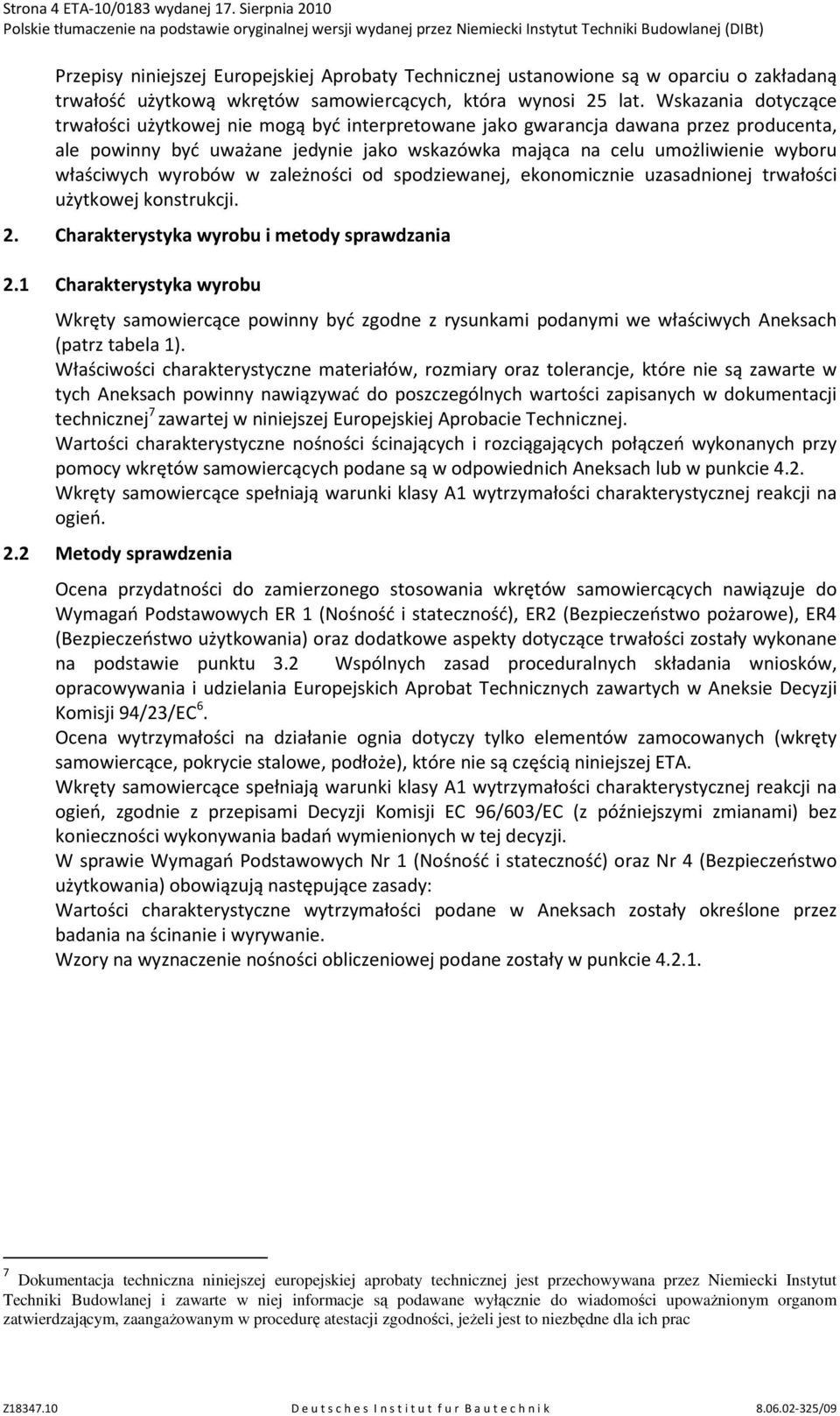 właściwych wyrobów w zależności od spodziewanej, ekonomicznie uzasadnionej trwałości użytkowej konstrukcji. 2. Charakterystyka wyrobu i metody sprawdzania 2.