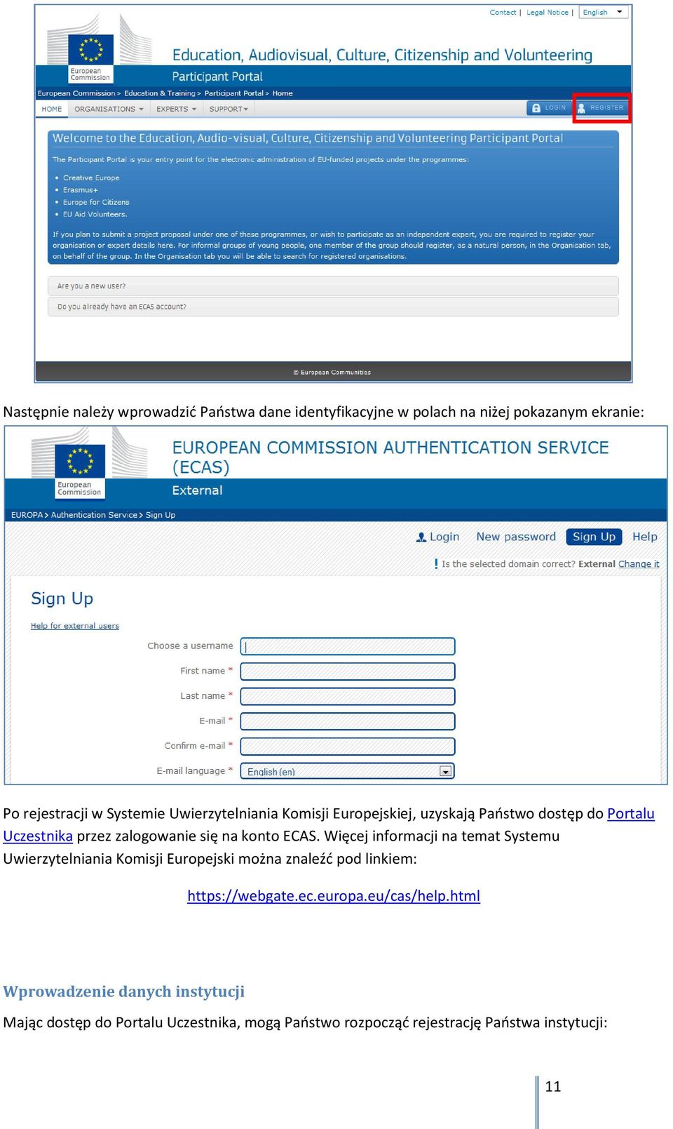 Więcej informacji na temat Systemu Uwierzytelniania Komisji Europejski można znaleźć pod linkiem: https://webgate.ec.europa.