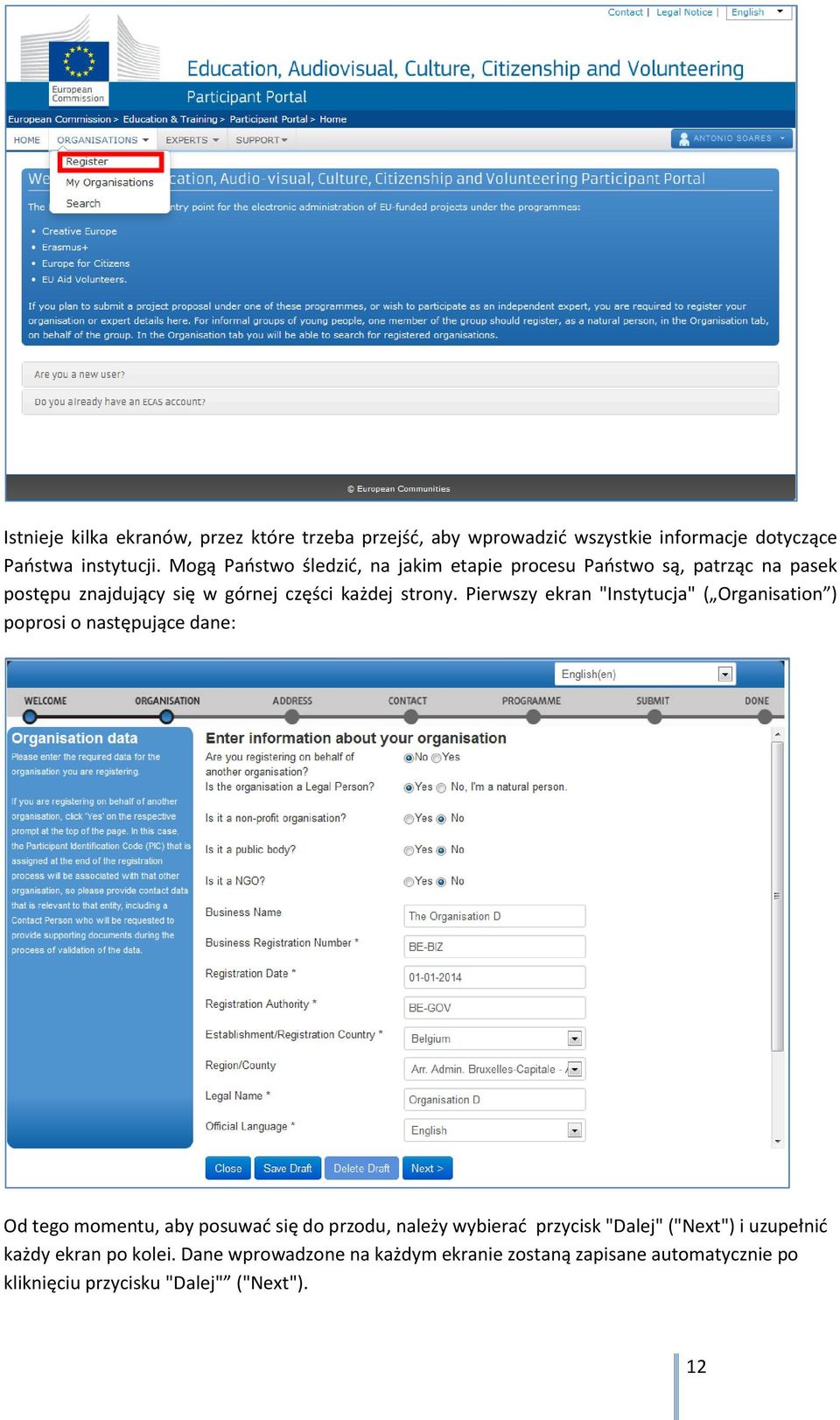 Pierwszy ekran "Instytucja" ( Organisation ) poprosi o następujące dane: Od tego momentu, aby posuwać się do przodu, należy wybierać