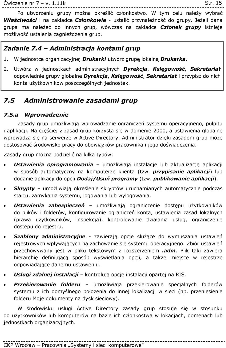 W jednostce organizacyjnej Drukarki utwórz grupę lokalną Drukarka. 2.