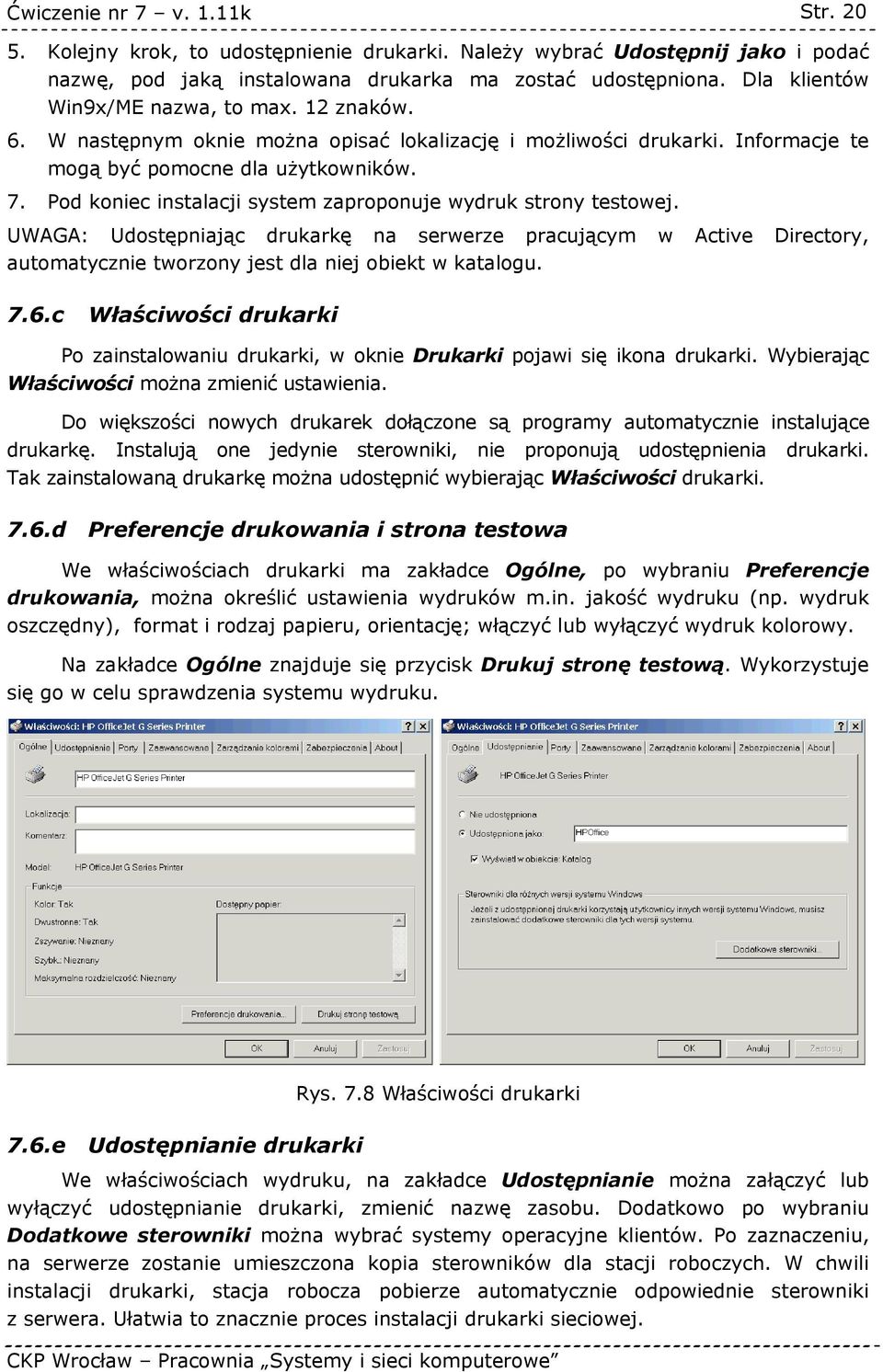 UWAGA: Udostępniając drukarkę na serwerze pracującym w Active Directory, automatycznie tworzony jest dla niej obiekt w katalogu. 7.6.