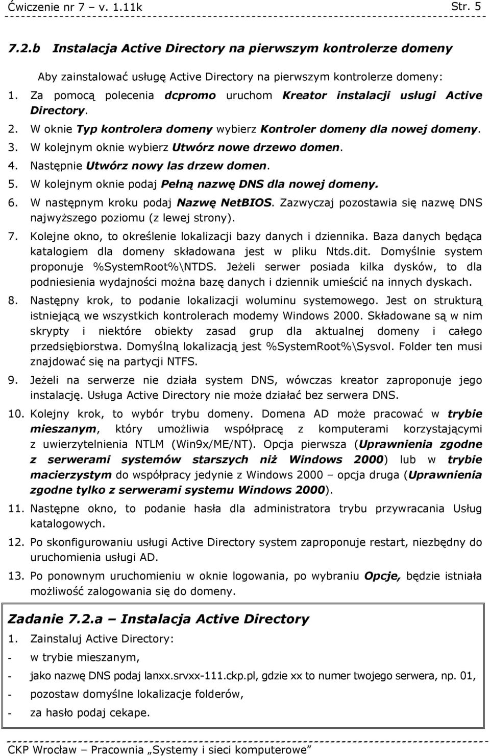 W kolejnym oknie wybierz Utwórz nowe drzewo domen. 4. Następnie Utwórz nowy las drzew domen. 5. W kolejnym oknie podaj Pełną nazwę DNS dla nowej domeny. 6. W następnym kroku podaj Nazwę NetBIOS.