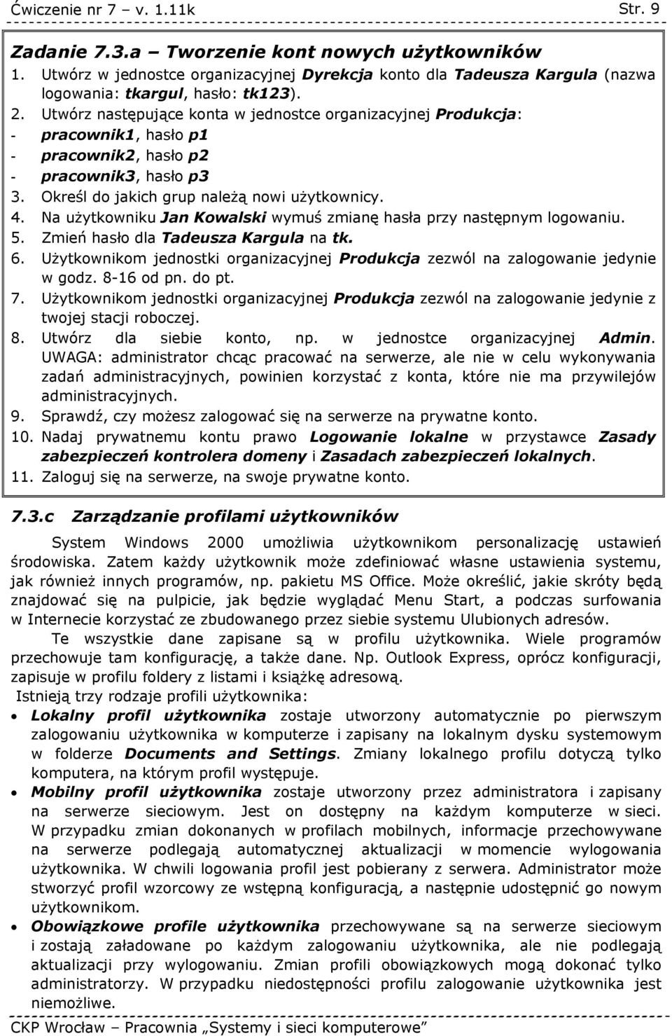 Na użytkowniku Jan Kowalski wymuś zmianę hasła przy następnym logowaniu. 5. Zmień hasło dla Tadeusza Kargula na tk. 6.