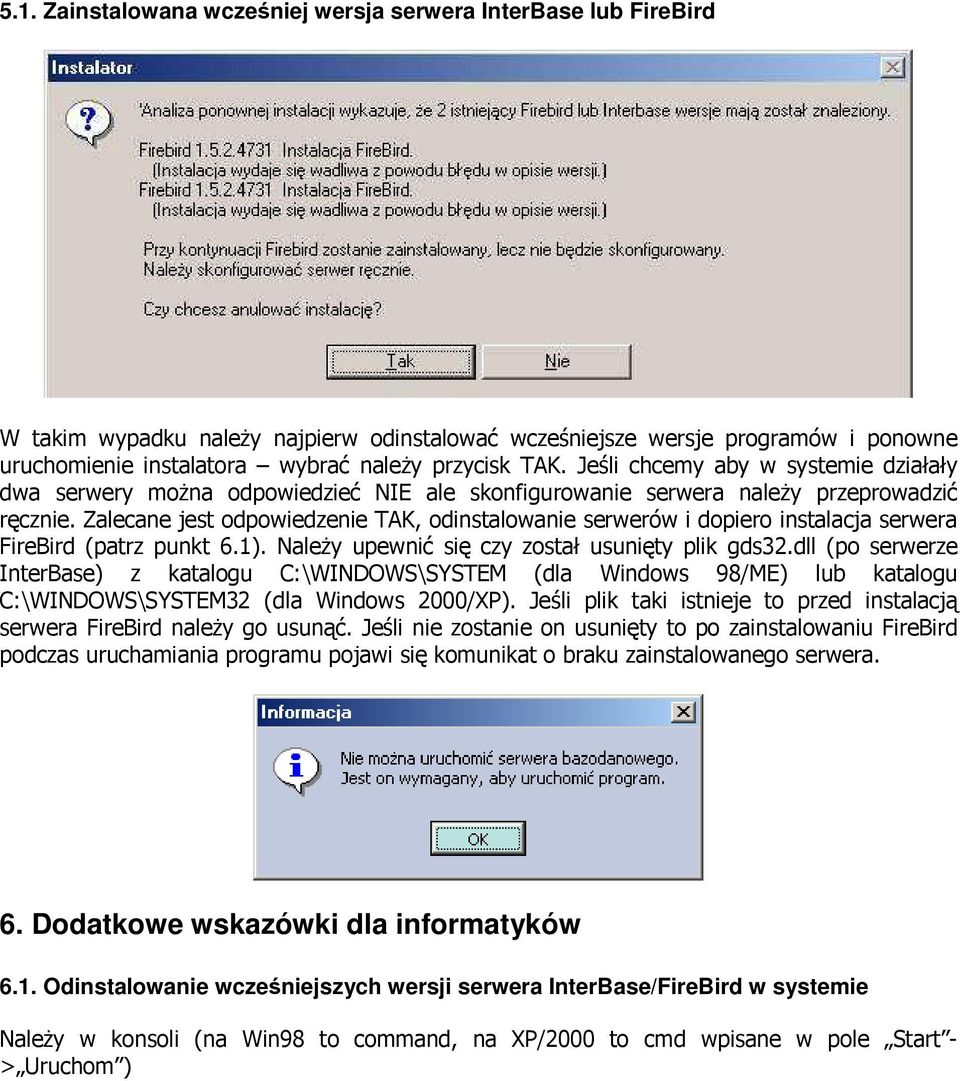 Zalecane jest odpowiedzenie TAK, odinstalowanie serwerów i dopiero instalacja serwera FireBird (patrz punkt 6.1). NaleŜy upewnić się czy został usunięty plik gds32.