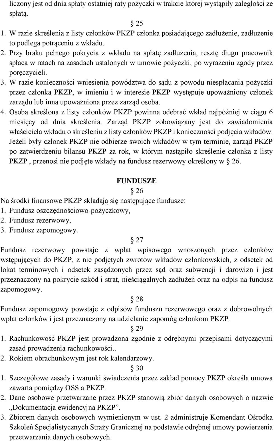 Przy braku pełnego pokrycia z wkładu na spłatę zadłużenia, resztę długu pracownik spłaca w ratach na zasadach ustalonych w umowie pożyczki, po wyrażeniu zgody przez poręczycieli. 3.