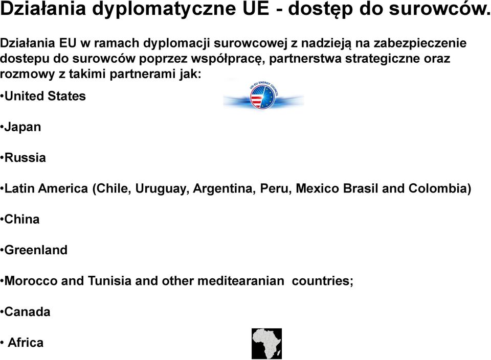 współpracę, partnerstwa strategiczne oraz rozmowy z takimi partnerami jak: United States Japan Russia