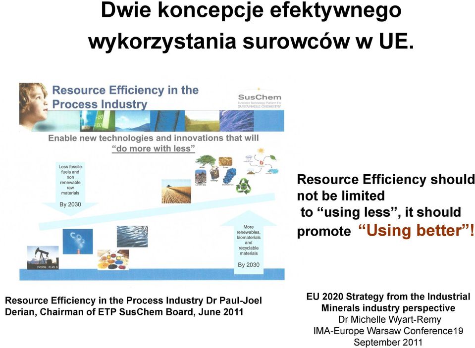 Resource Efficiency in the Process Industry Dr Paul-Joel Derian, Chairman of ETP SusChem Board,