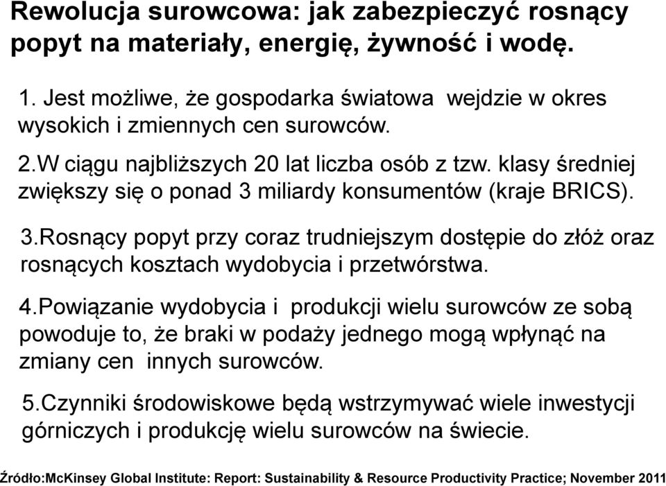 4.Powiązanie wydobycia i produkcji wielu surowców ze sobą powoduje to, że braki w podaży jednego mogą wpłynąć na zmiany cen innych surowców. 5.