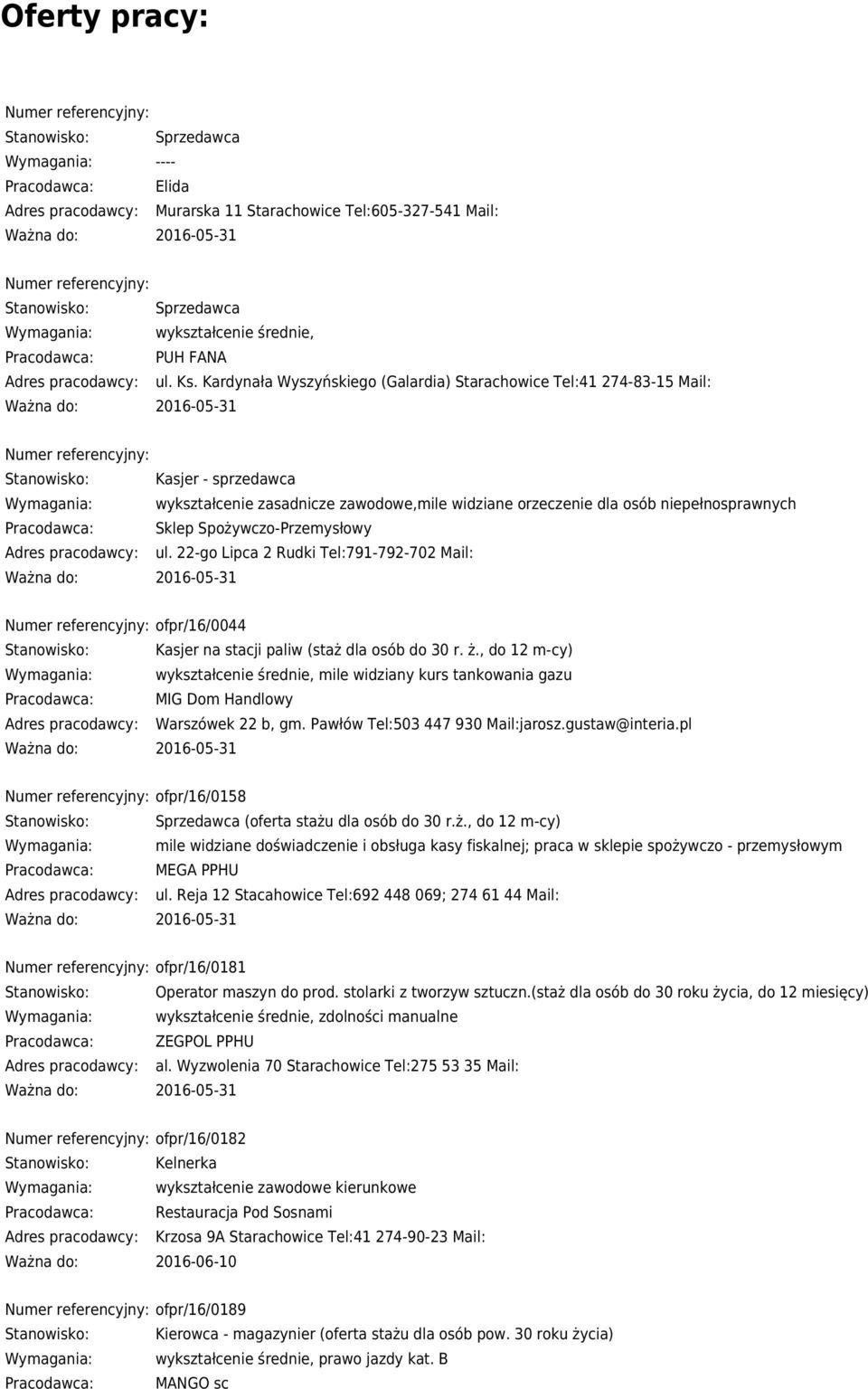 Sklep Spożywczo-Przemysłowy ul. 22-go Lipca 2 Rudki Tel:791-792-702 Mail: Numer referencyjny: ofpr/16/0044 Kasjer na stacji paliw (staż dla osób do 30 r. ż.