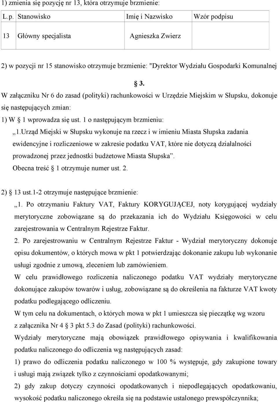 Urząd Miejski w Słupsku wykonuje na rzecz i w imieniu Miasta Słupska zadania ewidencyjne i rozliczeniowe w zakresie podatku VAT, które nie dotyczą działalności prowadzonej przez jednostki budżetowe