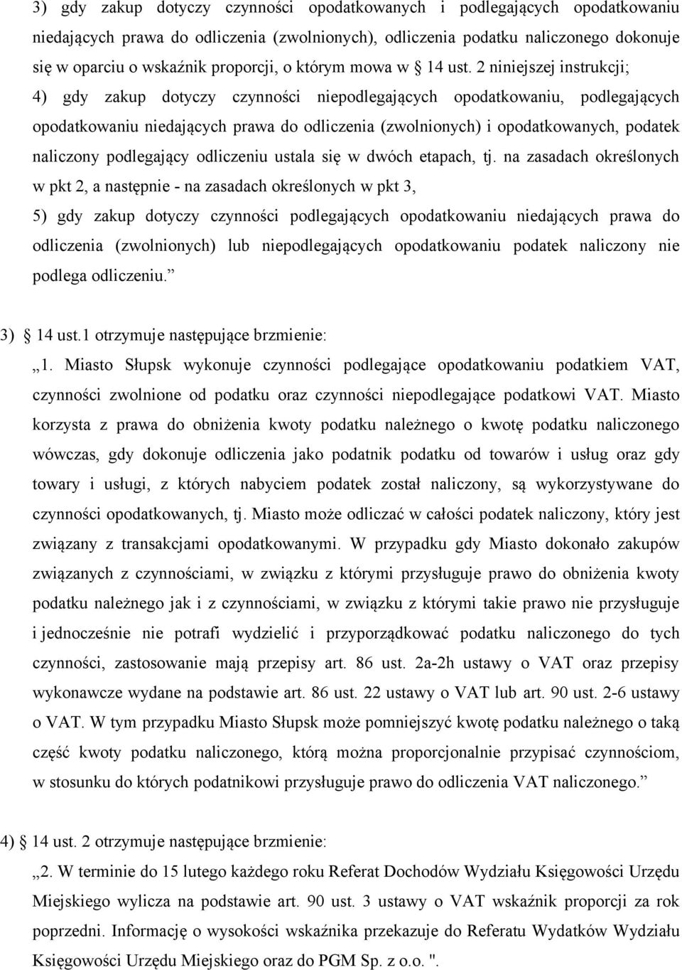 2 niniejszej instrukcji; 4) gdy zakup dotyczy czynności niepodlegających opodatkowaniu, podlegających opodatkowaniu niedających prawa do odliczenia (zwolnionych) i opodatkowanych, podatek naliczony