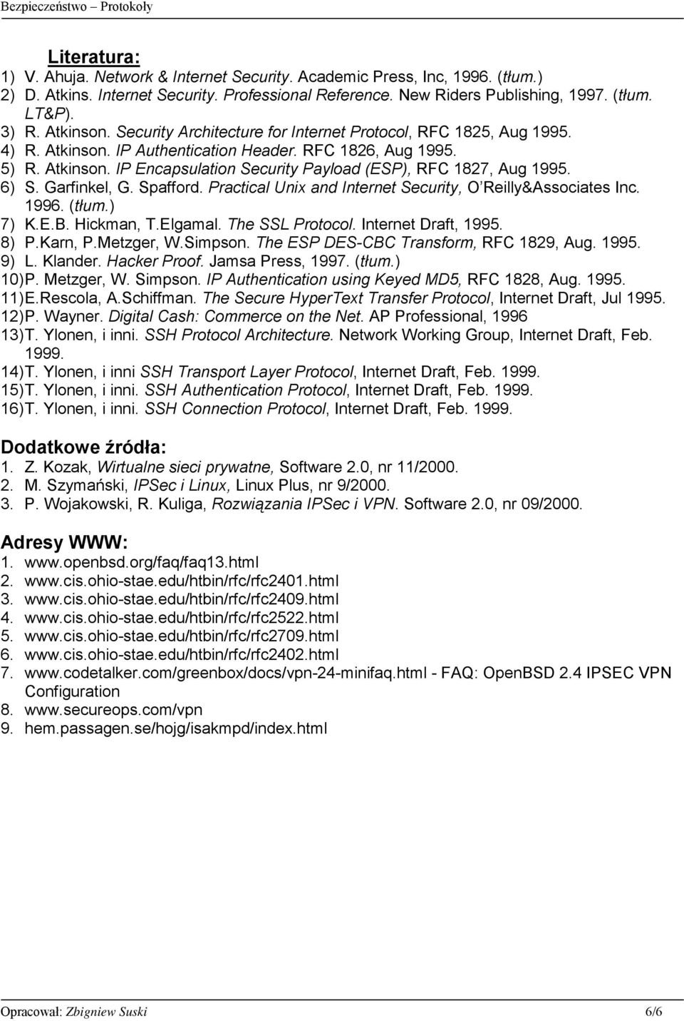 6) S. Garfinkel, G. Spafford. Practical Unix and Internet Security, O Reilly&Associates Inc. 1996. (tłum.) 7) K.E.B. Hickman, T.Elgamal. The SSL Protocol. Internet Draft, 1995. 8) P.Karn, P.
