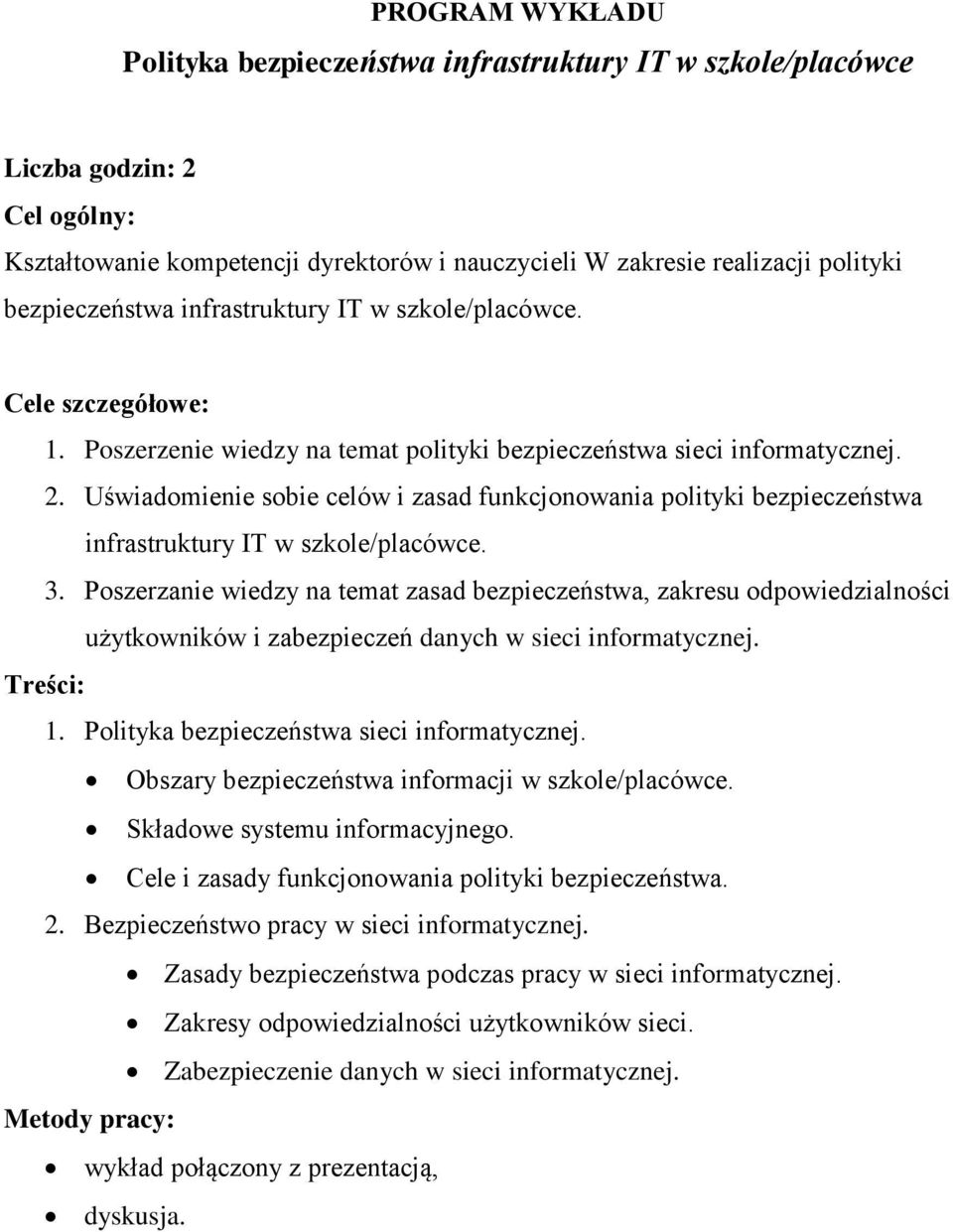 Uświadomienie sobie celów i zasad funkcjonowania polityki bezpieczeństwa infrastruktury IT w szkole/placówce. 3.