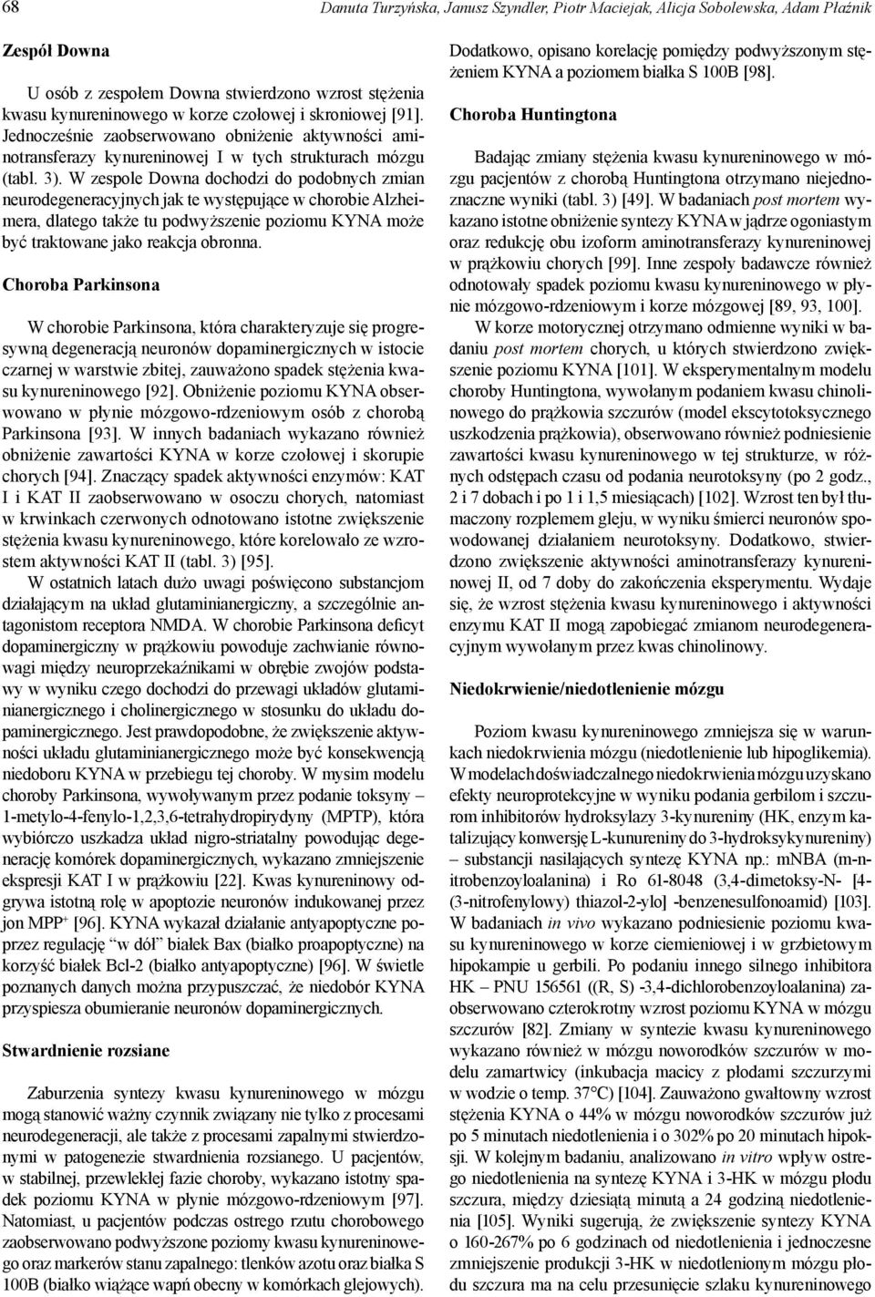 W zespole Downa dochodzi do podobnych zmian neurodegeneracyjnych jak te występujące w chorobie Alzheimera, dlatego także tu podwyższenie poziomu KY NA może być traktowane jako reakcja obronna.