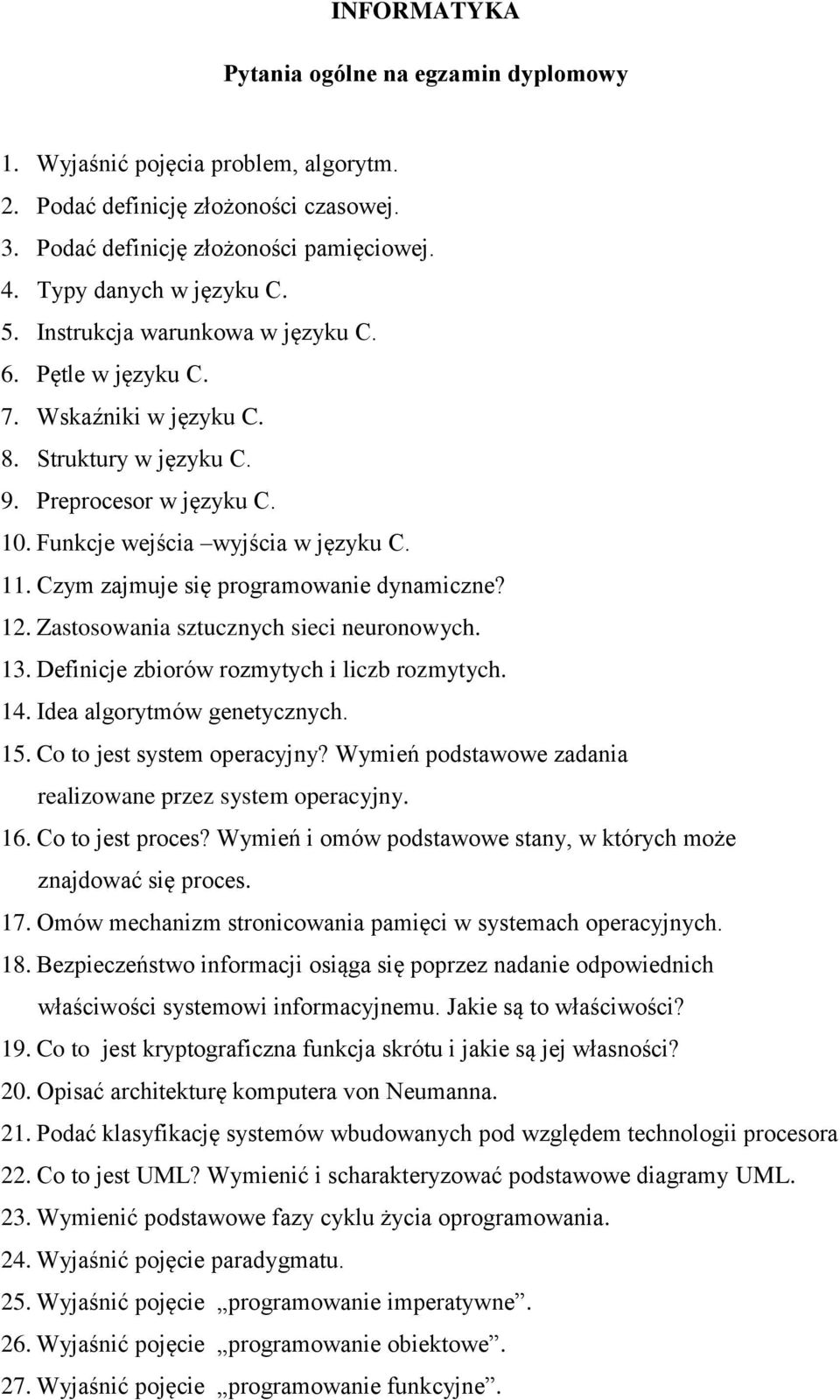 Czym zajmuje się programowanie dynamiczne? 12. Zastosowania sztucznych sieci neuronowych. 13. Definicje zbiorów rozmytych i liczb rozmytych. 14. Idea algorytmów genetycznych. 15.