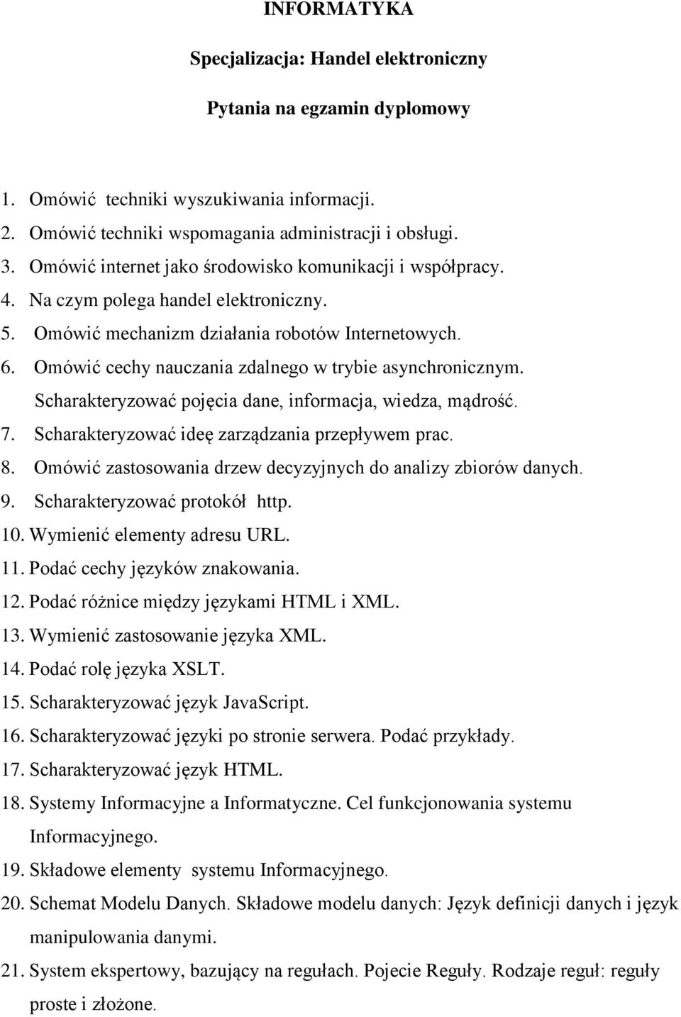 Omówić cechy nauczania zdalnego w trybie asynchronicznym. Scharakteryzować pojęcia dane, informacja, wiedza, mądrość. 7. Scharakteryzować ideę zarządzania przepływem prac. 8.