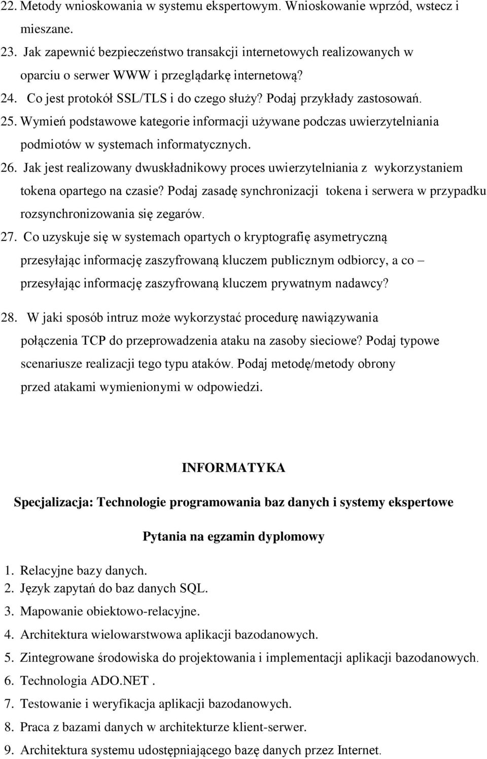 Wymień podstawowe kategorie informacji używane podczas uwierzytelniania podmiotów w systemach informatycznych. 26.