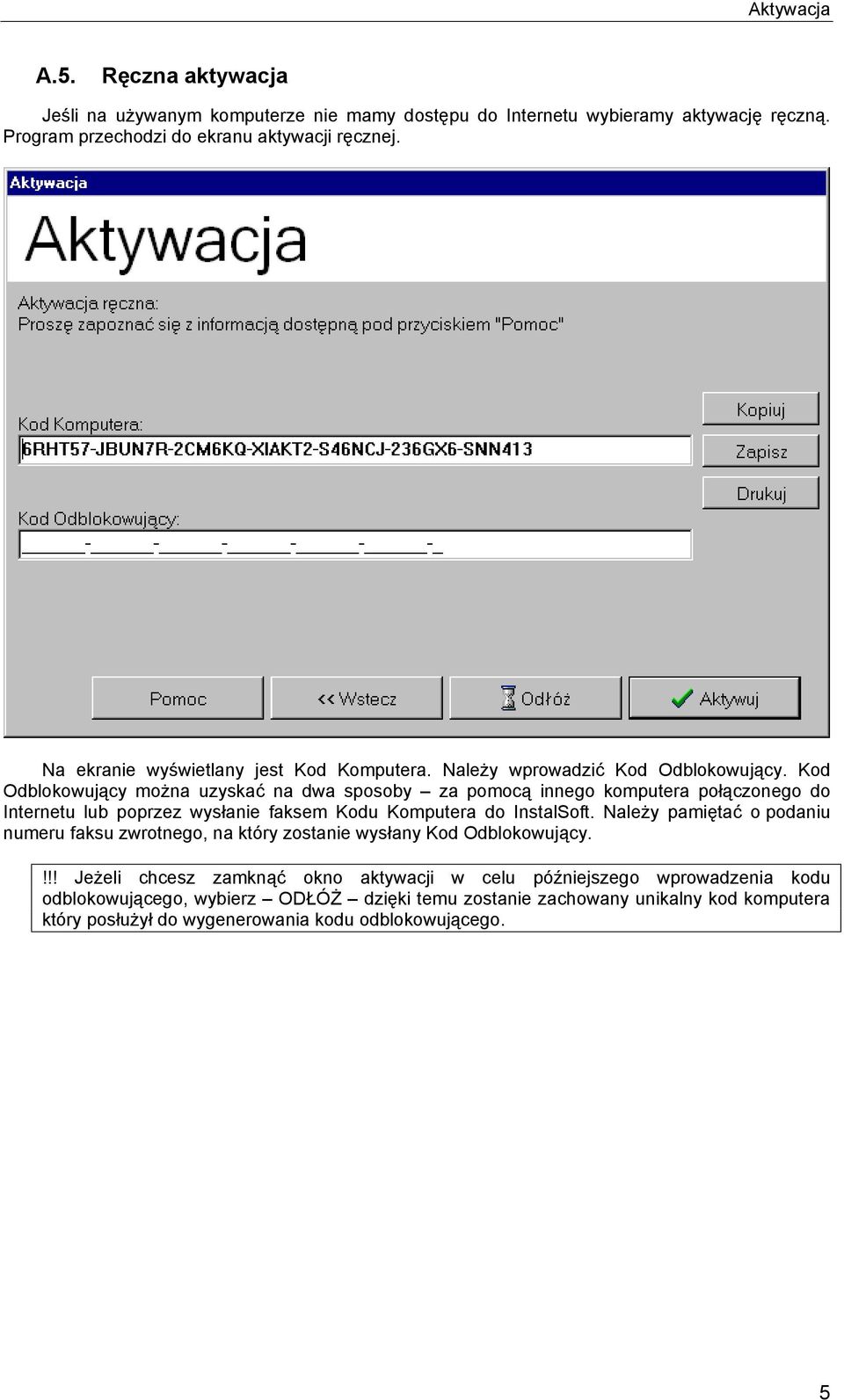 Kod Odblokowujący można uzyskać na dwa sposoby za pomocą innego komputera połączonego do Internetu lub poprzez wysłanie faksem Kodu Komputera do InstalSoft.