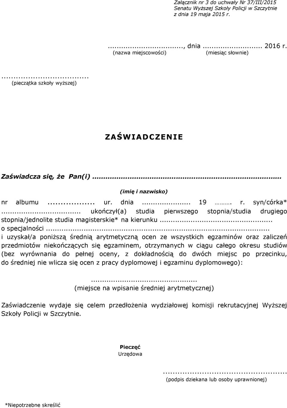 .. i uzyskał/a poniższą średnią arytmetyczną ocen ze wszystkich egzaminów oraz zaliczeń przedmiotów niekończących się egzaminem, otrzymanych w ciągu całego okresu studiów (bez wyrównania do pełnej