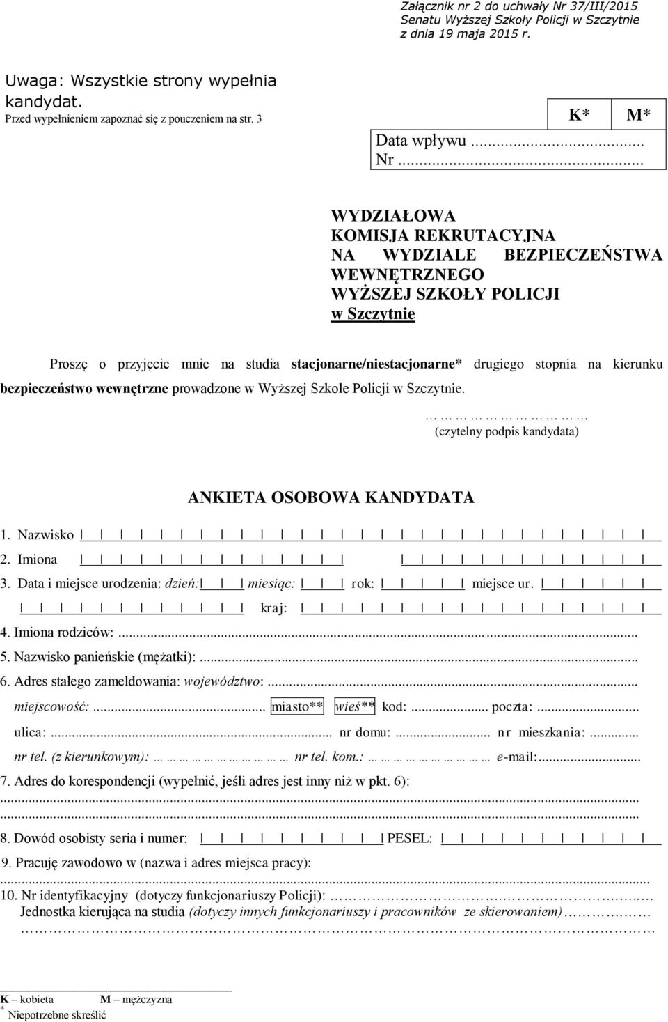 .. WYDZIAŁOWA KOMISJA REKRUTACYJNA NA WYDZIALE BEZPIECZEŃSTWA WEWNĘTRZNEGO WYŻSZEJ SZKOŁY POLICJI w Szczytnie Proszę o przyjęcie mnie na studia stacjonarne/niestacjonarne* drugiego stopnia na