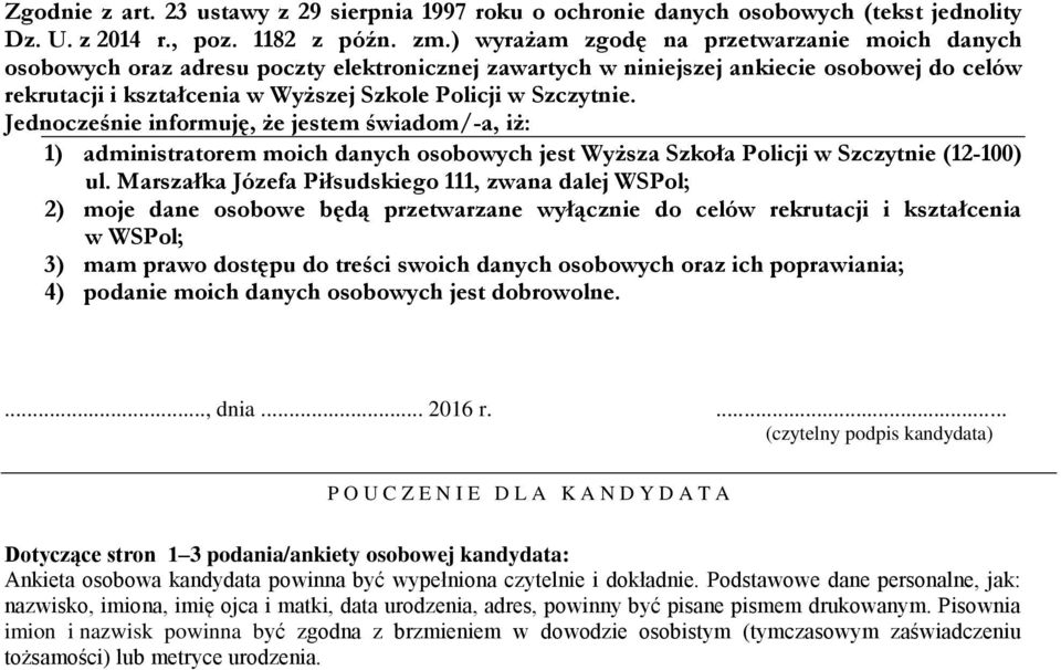 Szczytnie. Jednocześnie informuję, że jestem świadom/-a, iż: 1) administratorem moich danych osobowych jest Wyższa Szkoła Policji w Szczytnie (12-100) ul.