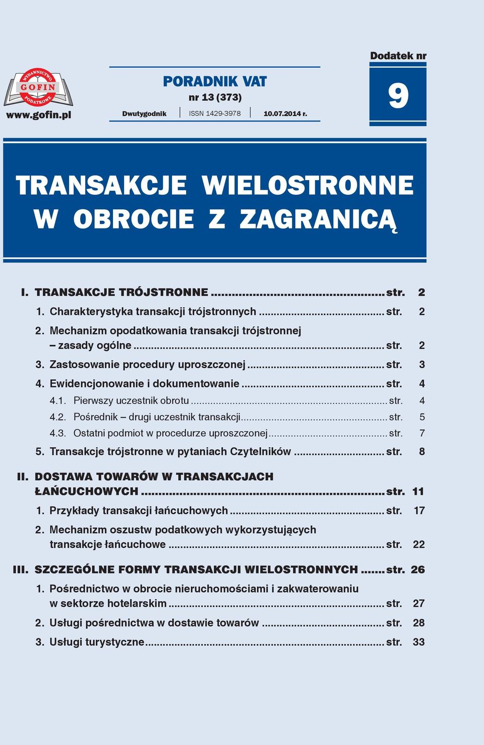 .. str. 4 4.2. Pośrednik drugi uczestnik transakcji... str. 5 4.3. Ostatni podmiot w procedurze uproszczonej... str. 7 5. Transakcje trójstronne w pytaniach Czytelników... str. 8 II.