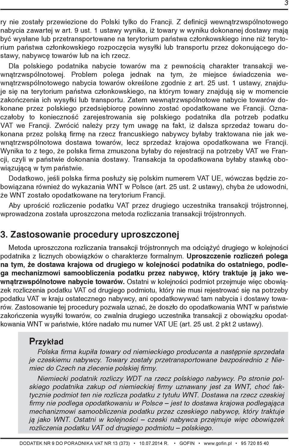 transportu przez dokonującego dostawy, nabywcę towarów lub na ich rzecz. Dla polskiego podatnika nabycie towarów ma z pewnością charakter transakcji wewnątrzwspólnotowej.