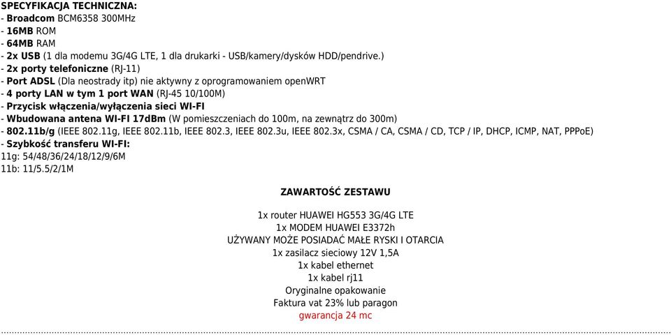 Wbudowana antena WI-FI 17dBm (W pomieszczeniach do 100m, na zewnątrz do 300m) - 802.11b/g (IEEE 802.11g, IEEE 802.11b, IEEE 802.3, IEEE 802.3u, IEEE 802.