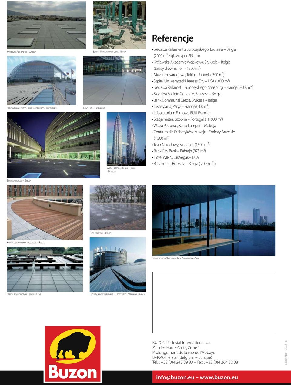 Narodowe, Tokio Japonia (300 m²) Szpital Uniwersytecki, Kansas City USA (1000 m²) Siedziba Parlametu Europejskiego, Strasburg Francja (2000 m²) Siedziba Societe Generale, Bruksela Belgia Bank