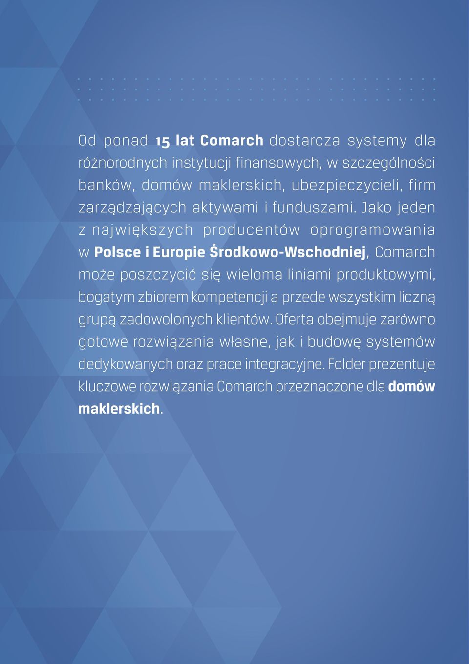 Jako jeden z największych producentów oprogramowania w Polsce i Europie Środkowo-Wschodniej, Comarch może poszczycić się wieloma liniami produktowymi,