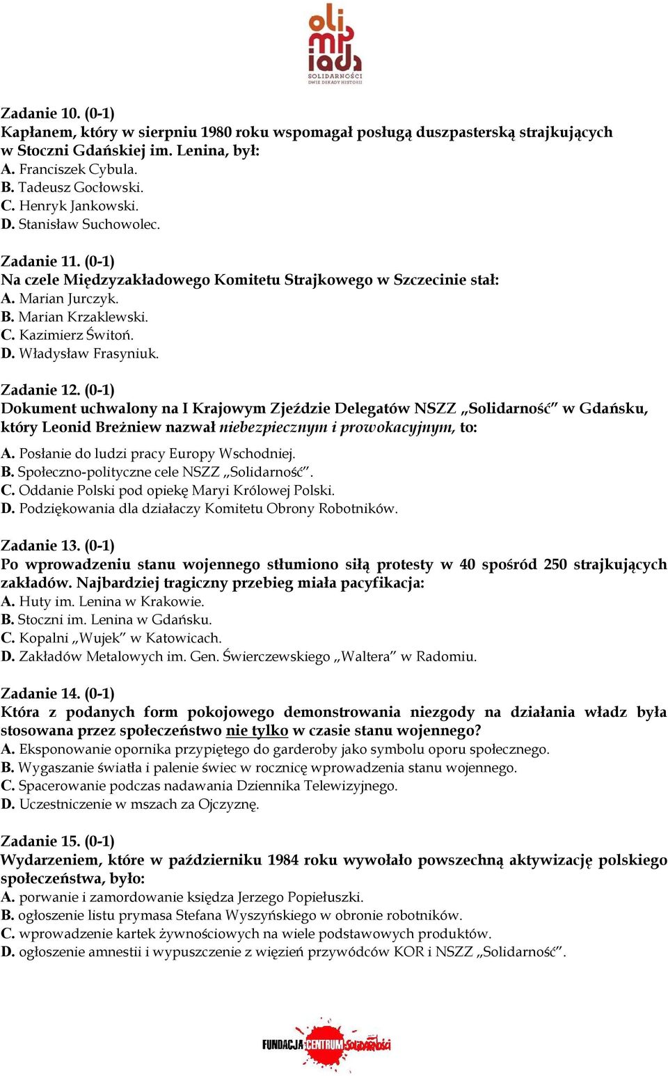 Zadanie 12. (0-1) Dokument uchwalony na I Krajowym Zjeździe Delegatów NSZZ Solidarność w Gdańsku, który Leonid Breżniew nazwał niebezpiecznym i prowokacyjnym, to: A.