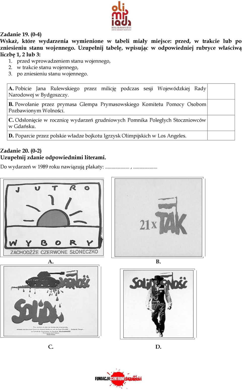 Pobicie Jana Rulewskiego przez milicję podczas sesji Wojewódzkiej Rady Narodowej w Bydgoszczy. B. Powołanie przez prymasa Glempa Prymasowskiego Komitetu Pomocy Osobom Pozbawionym Wolności. C.