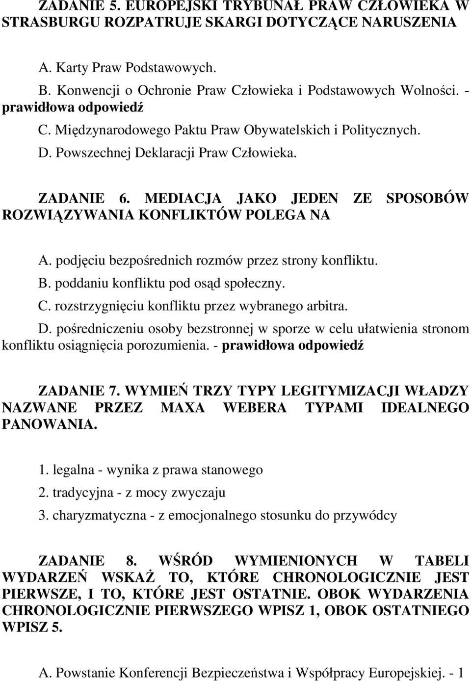 MEDIACJA JAKO JEDEN ZE SPOSOBÓW ROZWIĄZYWANIA KONFLIKTÓW POLEGA NA A. podjęciu bezpośrednich rozmów przez strony konfliktu. B. poddaniu konfliktu pod osąd społeczny. C.