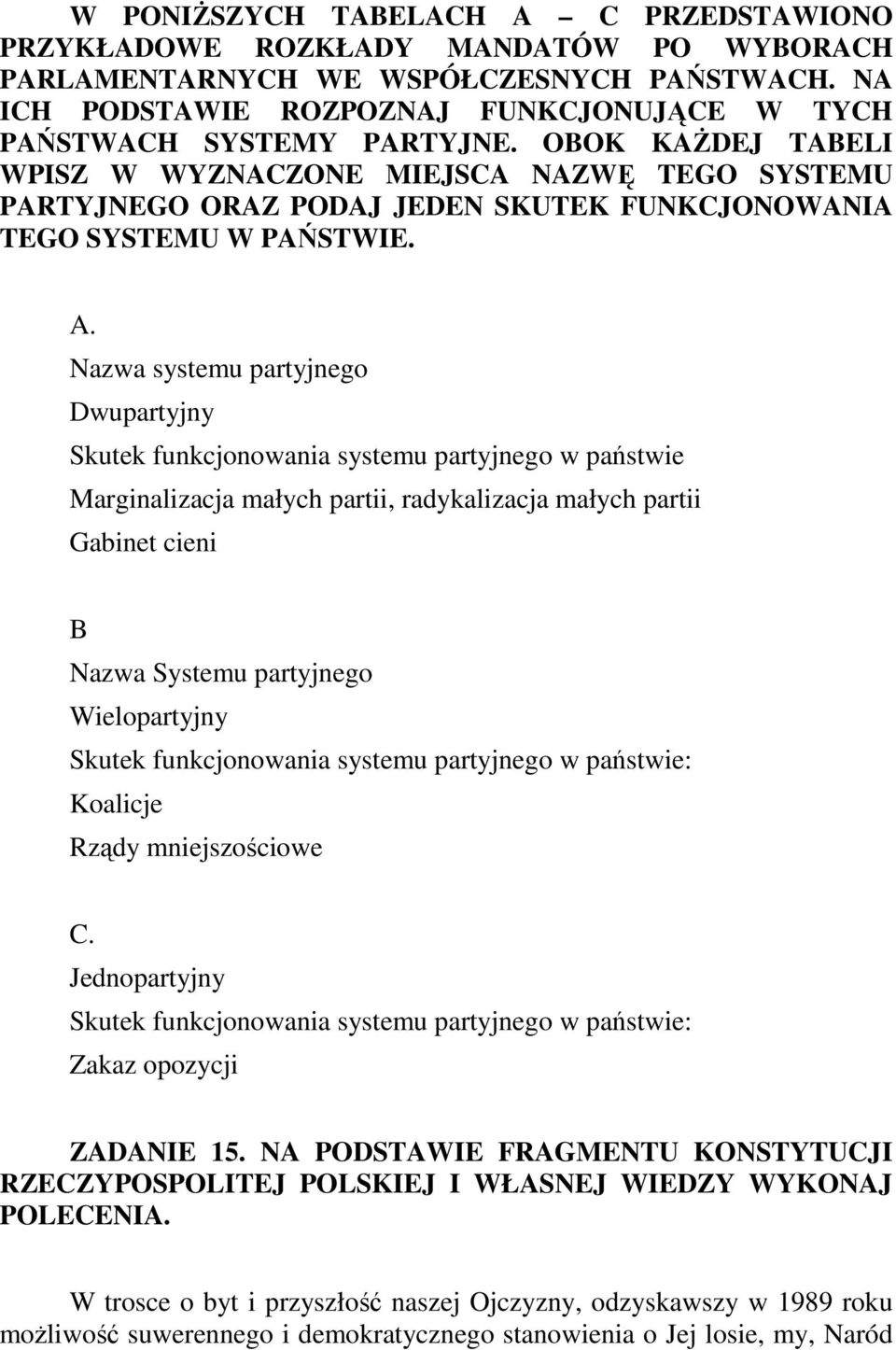 OBOK KAśDEJ TABELI WPISZ W WYZNACZONE MIEJSCA NAZWĘ TEGO SYSTEMU PARTYJNEGO ORAZ PODAJ JEDEN SKUTEK FUNKCJONOWANIA TEGO SYSTEMU W PAŃSTWIE. A.