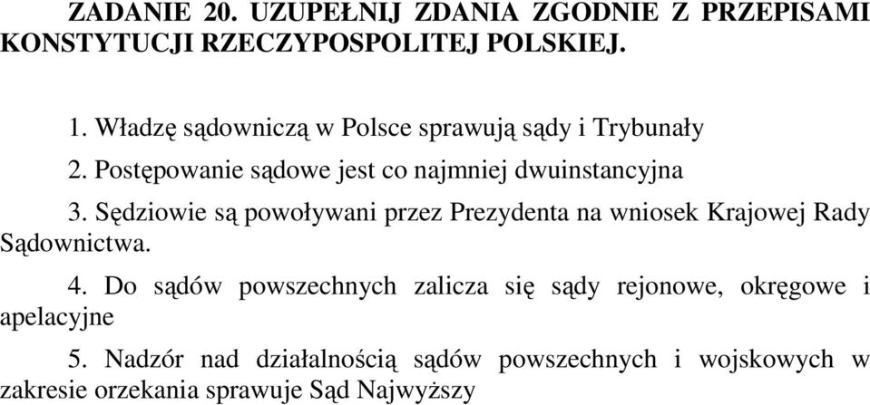 Sędziowie są powoływani przez Prezydenta na wniosek Krajowej Rady Sądownictwa. 4.