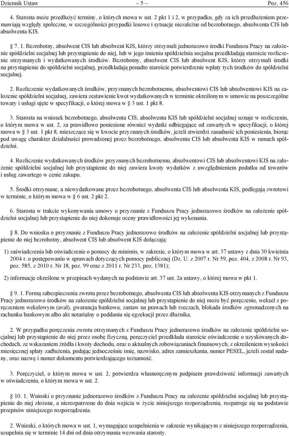 i 2, w przypadku, gdy za ich przedłużeniem przemawiają względy społeczne, w szczególności przypadki losowe i sytuacje niezależne od bezrobotnego, absolwenta CIS lub absolwenta KIS. 7. 1.