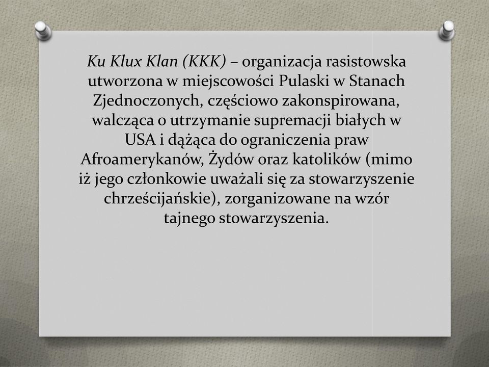 dążąca do ograniczenia praw Afroamerykanów, Żydów oraz katolików (mimo iż jego członkowie