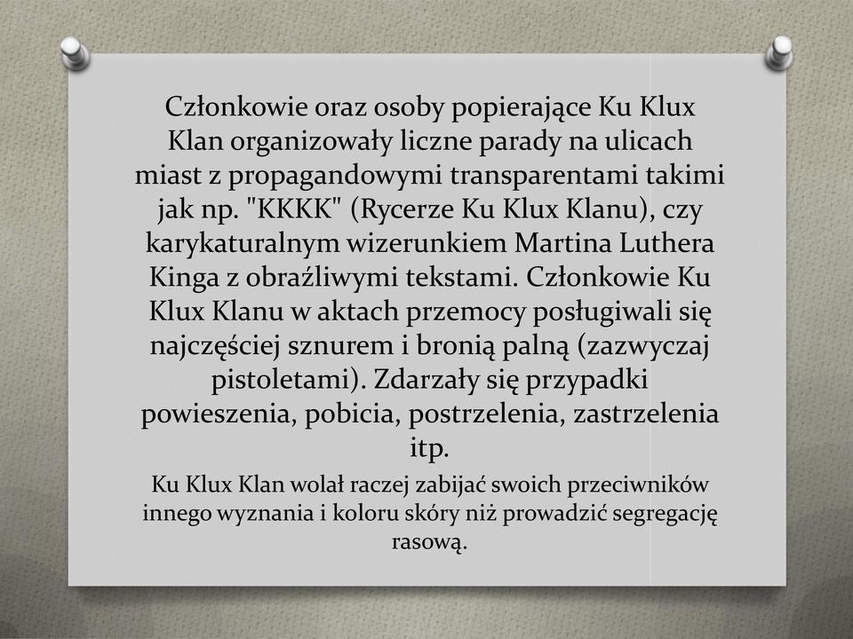 Członkowie Ku Klux Klanu w aktach przemocy posługiwali się najczęściej sznurem i bronią palną (zazwyczaj pistoletami).